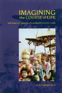 Cover image for Imagining the Course of Life: Self-transformation in a Shan Buddhist Community