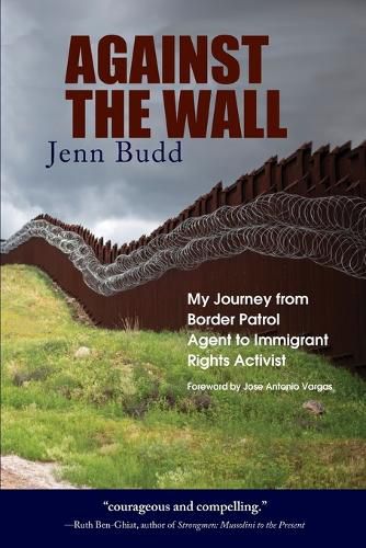 Cover image for Against the Wall: My Journey from Border Patrol Agent to Immigrant Rights Activist