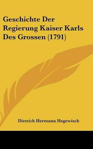 Cover image for Geschichte Der Regierung Kaiser Karls Des Grossen (1791)