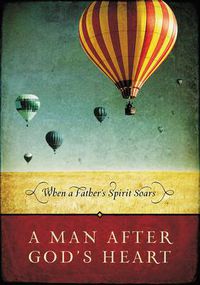 Cover image for A Man After God's Heart: When a Father's Spirit Soars