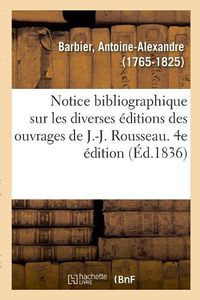 Cover image for Notice Bibliographique Sur Les Diverses Editions Des Ouvrages de J.-J. Rousseau