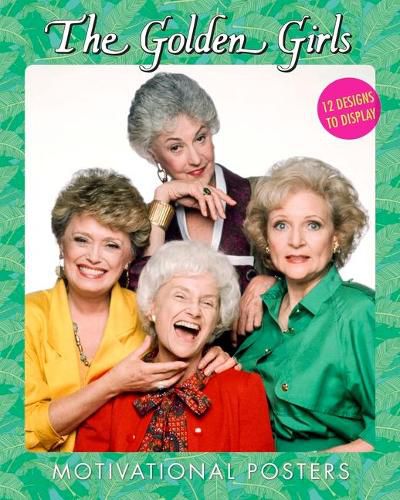 Cover image for The Golden Girls Motivational Posters: 12 Designs to Display