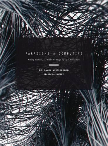 Cover image for Paradigms in Computing: Making, Machines, and Models for Design Agency in Architecture