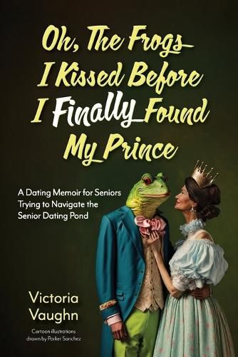 Cover image for Oh the Frogs I Kissed Before I Finally Found My Prince