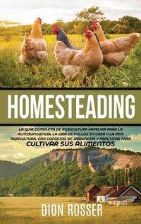 Cover image for Homesteading: La Guia Completa de Agricultura Familiar para la Autosuficiencia, la Cria de Pollos en Casa y la Mini Agricultura, con Consejos de Jardineria y Practicas para Cultivar sus Alimentos