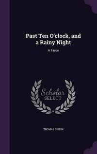 Cover image for Past Ten O'Clock, and a Rainy Night: A Farce