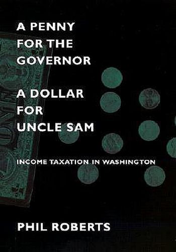 A Penny for the Governor, a Dollar for Uncle Sam: Income Taxation in Washington