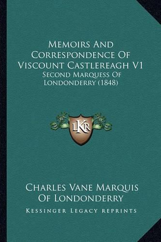 Memoirs and Correspondence of Viscount Castlereagh V1: Second Marquess of Londonderry (1848)