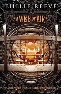 Cover image for A Web of Air (the Fever Crumb Trilogy, Book 2): Volume 2
