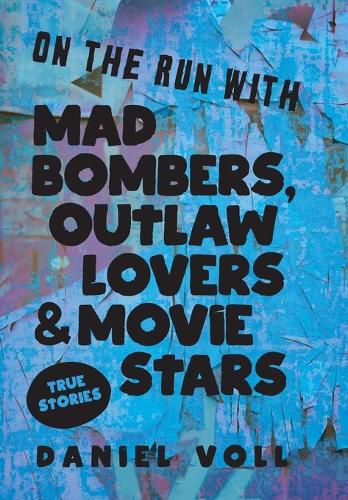 Cover image for On the Run with Mad Bombers, Outlaw Lovers & Movie Stars