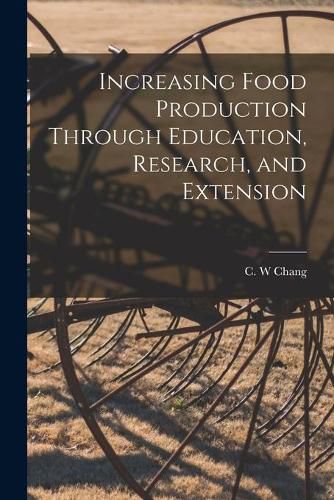 Cover image for Increasing Food Production Through Education, Research, and Extension