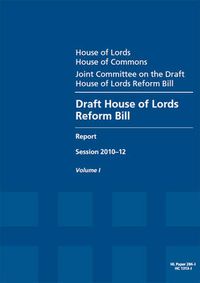 Cover image for Draft House of Lords Reform Bill: report session 2010-12, Vol. 1: Report, together with appendices and formal minutes