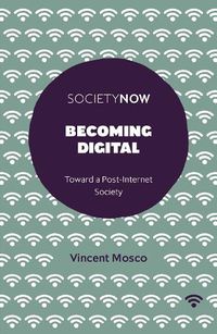 Cover image for Becoming Digital: Toward a Post-Internet Society