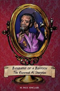 Cover image for Biography of a Buffoon: On the Most Interesting Man in Black America: The Reverend Al Sharpton