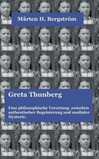 Cover image for Greta Thunberg: Eine philosophische Verortung zwischen authentischer Begeisterung und medialer Hysterie.