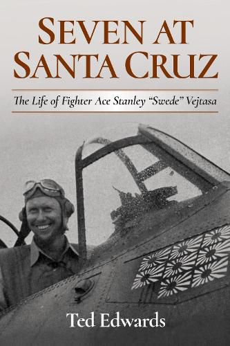 Cover image for Seven at Santa Cruz: The Life of Fighter Ace Stanley  Swede  Vejtasa