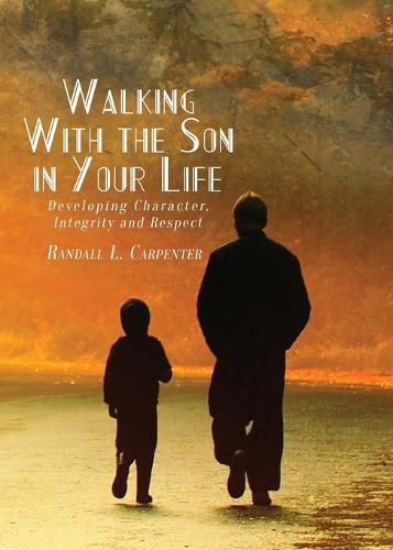Cover image for Walking With the Son in Your Life: Developing Character, Integrity and Respect