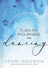 Cover image for Turn My Mourning into Dancing: Finding Hope During Hard Times