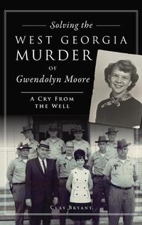 Cover image for Solving the West Georgia Murder of Gwendolyn Moore: A Cry from the Well