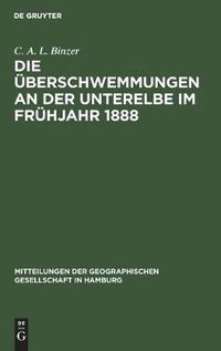 Cover image for Die UEberschwemmungen an Der Unterelbe Im Fruhjahr 1888