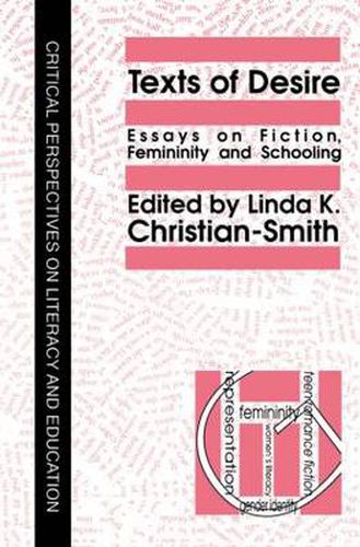 Cover image for Texts Of Desire: Essays Of Fiction, Femininity And Schooling