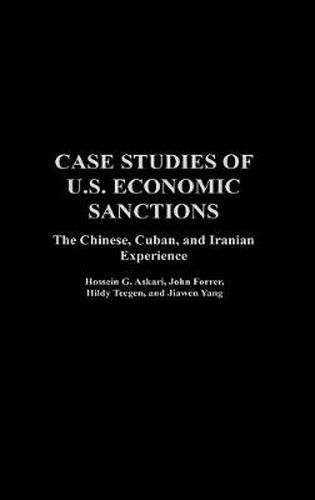 Cover image for Case Studies of U.S. Economic Sanctions: The Chinese, Cuban, and Iranian Experience