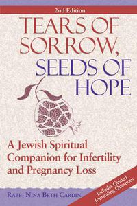 Cover image for Tears of Sorrow, Seeds of Hope: A Jewish Spiritual Companion for Infertility and Pregnancy Loss