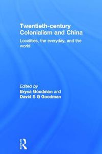 Cover image for Twentieth Century Colonialism and China: Localities, the everyday, and the world