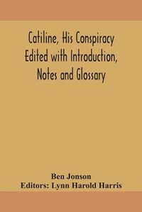 Cover image for Catiline, his conspiracy Edited with Introduction, Notes and Glossary