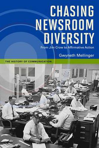 Cover image for Chasing Newsroom Diversity: From Jim Crow to Affirmative Action