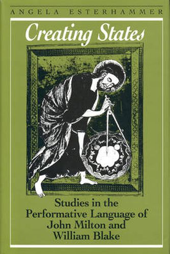 Creating States: Studies in the Performative Language of John Milton and William Blake