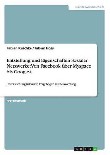 Cover image for Entstehung und Eigenschaften Sozialer Netzwerke: Von Facebook uber Myspace bis Google+: Untersuchung inklusive Fragebogen mit Auswertung