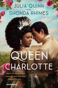 Cover image for Queen Charlotte: Before the Bridgertons came the love story that changed the ton...