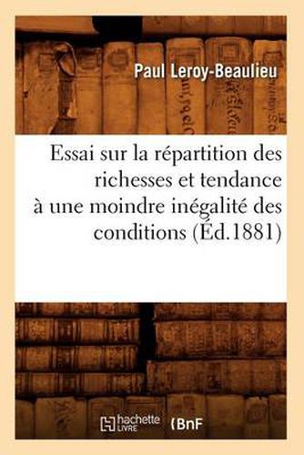 Essai Sur La Repartition Des Richesses Et Tendance A Une Moindre Inegalite Des Conditions (Ed.1881)