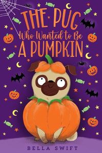 Cover image for The Pug Who Wanted to Be a Pumpkin