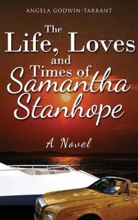 Cover image for The Life, Loves and Times of Samantha Stanhope A Novel