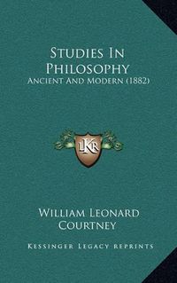 Cover image for Studies in Philosophy: Ancient and Modern (1882)