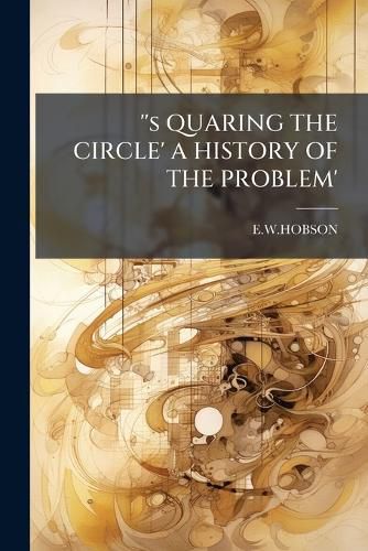 Cover image for ''s QUARING THE CIRCLE' A HISTORY OF THE PROBLEM'