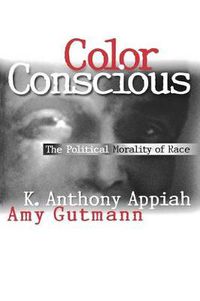 Cover image for Color Conscious: The Political Morality of Race