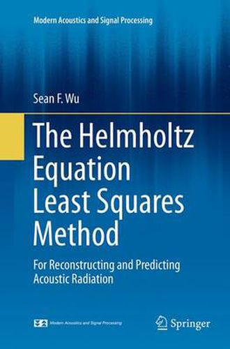 Cover image for The Helmholtz Equation Least Squares Method: For Reconstructing and Predicting Acoustic Radiation