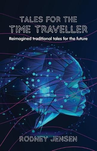 Cover image for Tales for the Time Traveller: Reimagined traditional tales for the future