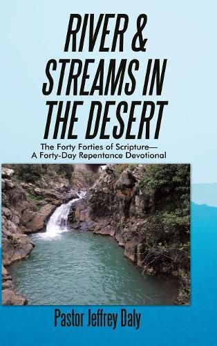 Cover image for River & Streams in the Desert: The Forty Forties of Scripture-A Forty-Day Repentance Devotional