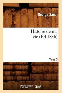 Cover image for Histoire de Ma Vie. Tome 3 (Ed.1856)