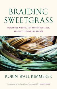 Cover image for Braiding Sweetgrass: Indigenous Wisdom, Scientific Knowledge and the Teachings of Plants