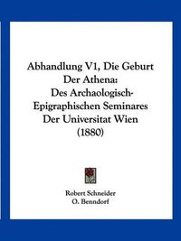 Cover image for Abhandlung V1, Die Geburt Der Athena: Des Archaologisch-Epigraphischen Seminares Der Universitat Wien (1880)