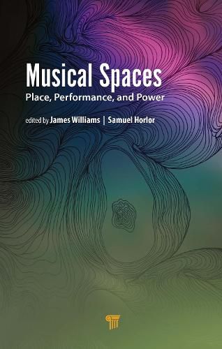 Cover image for Musical Spaces: Place, Performance, and Power