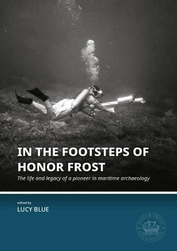 In the Footsteps of Honor Frost: The life and legacy of a pioneer in maritime archaeology