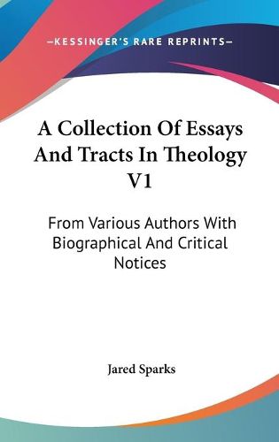 Cover image for A Collection of Essays and Tracts in Theology V1: From Various Authors with Biographical and Critical Notices