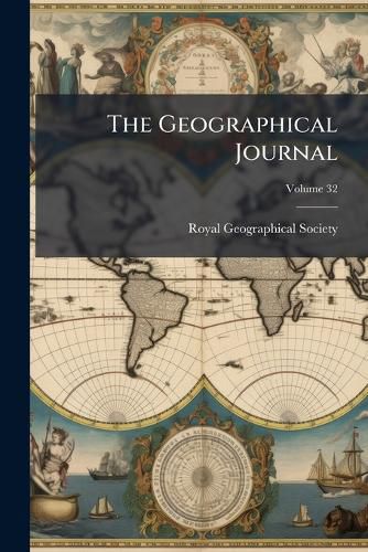 Cover image for The Geographical Journal, Volume 32