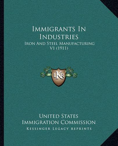 Cover image for Immigrants in Industries: Iron and Steel Manufacturing V1 (1911)